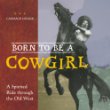 Born to be a cowgirl : a spirited ride through the old West