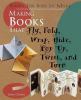 Making books that fly, fold, wrap, hide, pop up, twist, and turn : books for kids to make