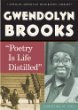 Gwendolyn Brooks : "poetry is life distilled"