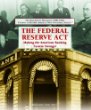 The Federal Reserve Act : making the American banking system stronger