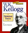 W.K. Kellogg : generous genius