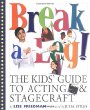 Break a leg! : the kids' guide to acting and stagecraft