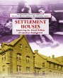 Settlement houses : improving the social welfare of America's immigrants