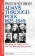 Presidents from Adams to Polk, 1825-1849 : debating the issues in pro and con primary documents