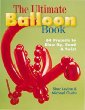 The ultimate balloon book : 46 projects to blow up, bend & twist