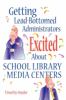 Getting lead-bottomed administrators excited about school library media centers