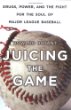Juicing the game : drugs, power, and the fight for the soul of Major League Baseball