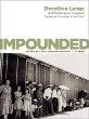 Impounded : Dorothea Lange and the censored images of Japanese American internment