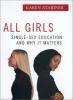 All girls : single-sex education and why it matters