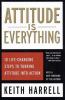 Attitude is everything : 10 life-changing steps to turning attitude into action