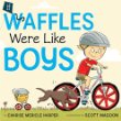 If waffles were like boys