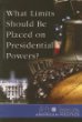What limits should be placed on presidential powers?