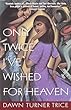 Only Twice I've Wished For Heaven : a novel