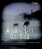 After the last dog died : the true-life, hair-raising adventure of Douglas Mawson and his 1911-1914 Antarctic Expedition