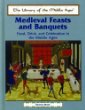Medieval feasts and banquets : food, drink, and celebration in the Middle Ages