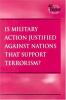 Is military action justified against nations that support terrorism?