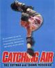 Catching air : the excitement and daring of individual action sports-- snowboarding, skateboarding, bmx biking, in-line skating