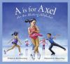 A Is For Axel : an ice skating alphabet