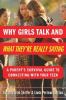 Why girls talk-- and what they're really saying : a parent's survival guide to connecting with your teen