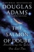 The salmon of doubt : hitchhiking the universe one last time