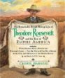 The remarkable, rough-riding life of Theodore Roosevelt and the rise of empire America