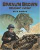 Barnum Brown : dinosaur hunter
