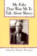 My folks don't want me to talk about slavery : twenty-one oral histories of former North Carolina slaves