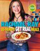 Rachael Ray 30-minute get real meals : eat healthy without going to extremes