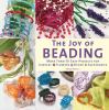 The joy of beading : more than 50 easy projects for jewelry, flowers, décor, accessories