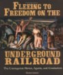 Fleeing to freedom on the Underground Railroad : the courageous slaves, agents, and conductors