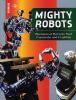 Mighty robots : mechanical marvels that fascinate and frighten