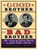 Good brother, bad brother : the story of Edwin Booth and John Wilkes Booth