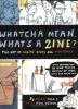 Whatcha mean, what's a zine? : the art of making zines and mini-comics