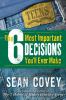 The 6 most important decisions you'll ever make : a guide for teens