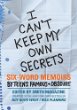 I can't keep my own secrets : six-word memoirs