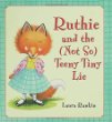 Ruthie and the (not so) teeny tiny lie