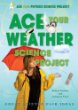 ACE YOUR WEATHER SCIENCE PROJECT.