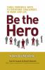 Be the hero : three powerful ways to overcome challenges in work and life