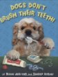 Dogs don't brush their teeth!