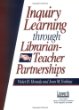 Inquiry learning through librarian-teacher partnerships