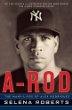 A-Rod : the many lives of Alex Rodriguez