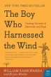 The boy who harnessed the wind : creating currents of electricity and hope