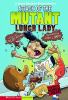 Attack of the mutant lunch lady