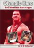 Olympic hero : pro wrestler Kurt Angle