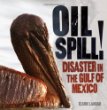 Oil spill! : disaster in the Gulf of Mexico