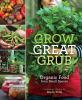 Grow great grub : organic food from small spaces