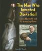 The Man Who Invented Basketball : James Naismith and his amazing game