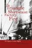 The Triangle Shirtwaist Factory fire : its legacy of labor rights