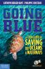 Going blue : a teen guide to saving our oceans, lakes, rivers, & wetlands