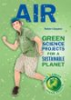 Air : green science projects for a sustainable planet